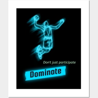 Don't just participate , Dominate! Posters and Art